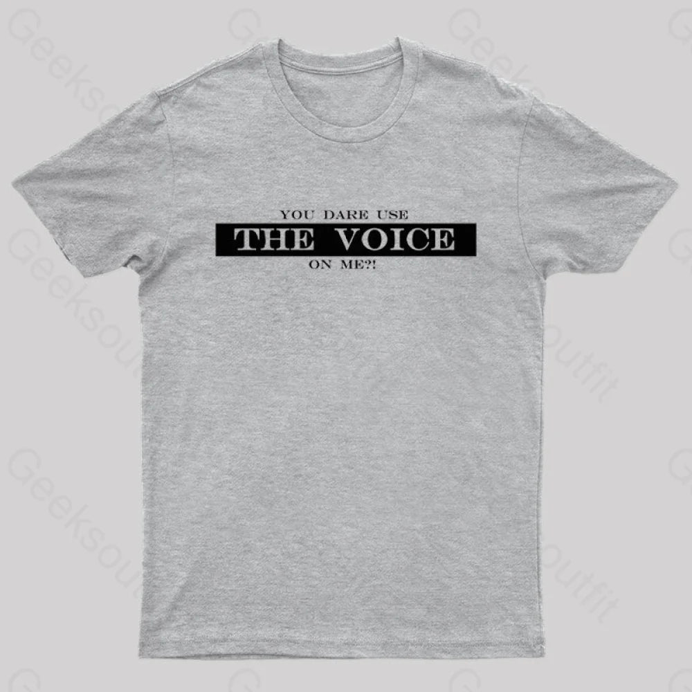 You Dare Use The Voice On Me Nerd T-Shirt Grey / S