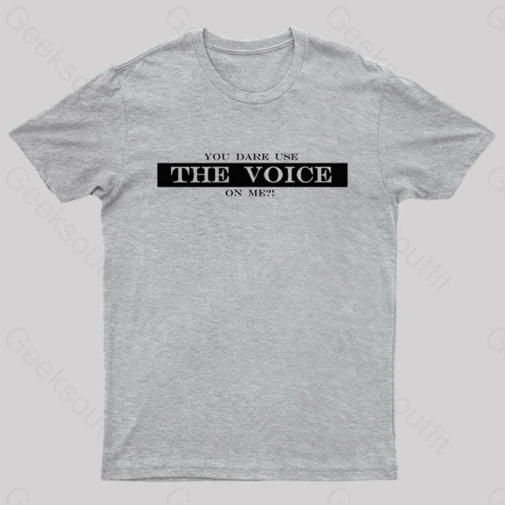 You Dare Use The Voice On Me Nerd T-Shirt Grey / S