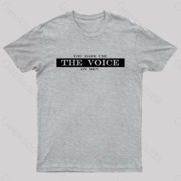 You Dare Use The Voice On Me Nerd T-Shirt Grey / S