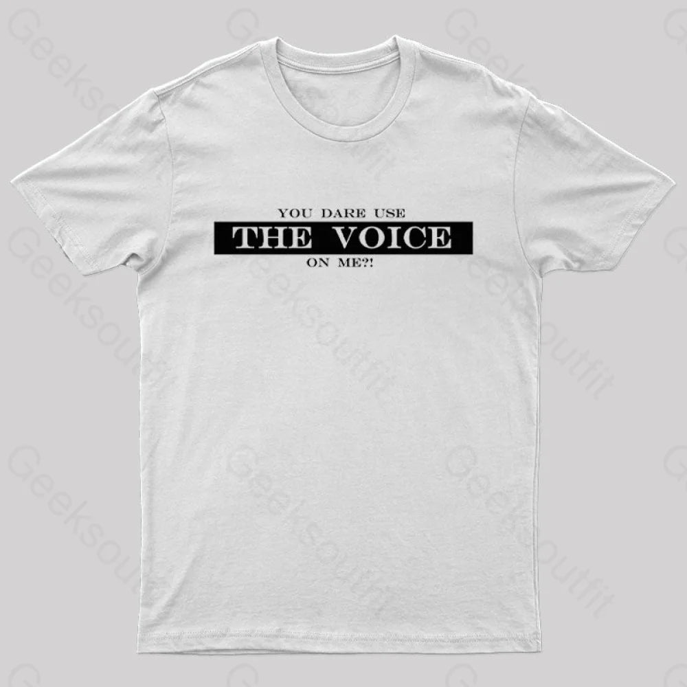 You Dare Use The Voice On Me Nerd T-Shirt White / S