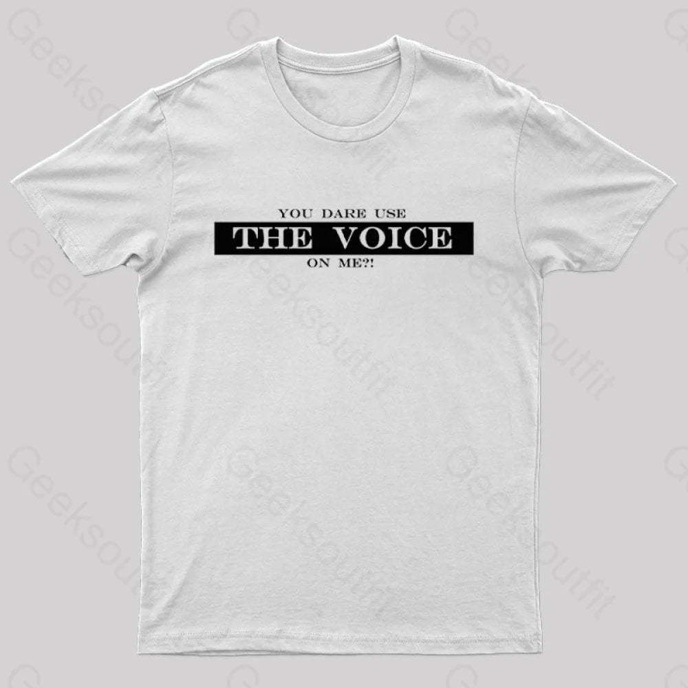 You Dare Use The Voice On Me Nerd T-Shirt White / S