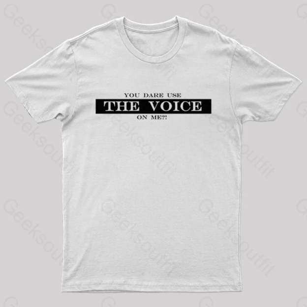 You Dare Use The Voice On Me Nerd T-Shirt White / S