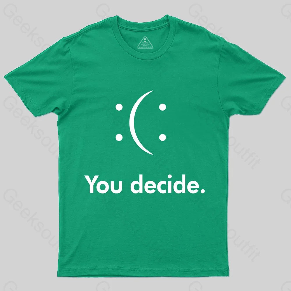 You Decide : ( : T-shirt - Geeksoutfit