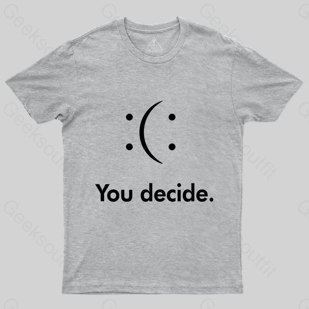 You Decide : ( : T-shirt - Geeksoutfit