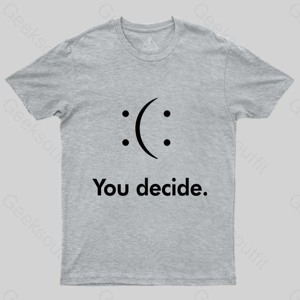 You Decide : ( : T-shirt - Geeksoutfit