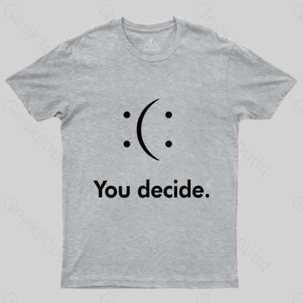 You Decide : ( : T-shirt - Geeksoutfit