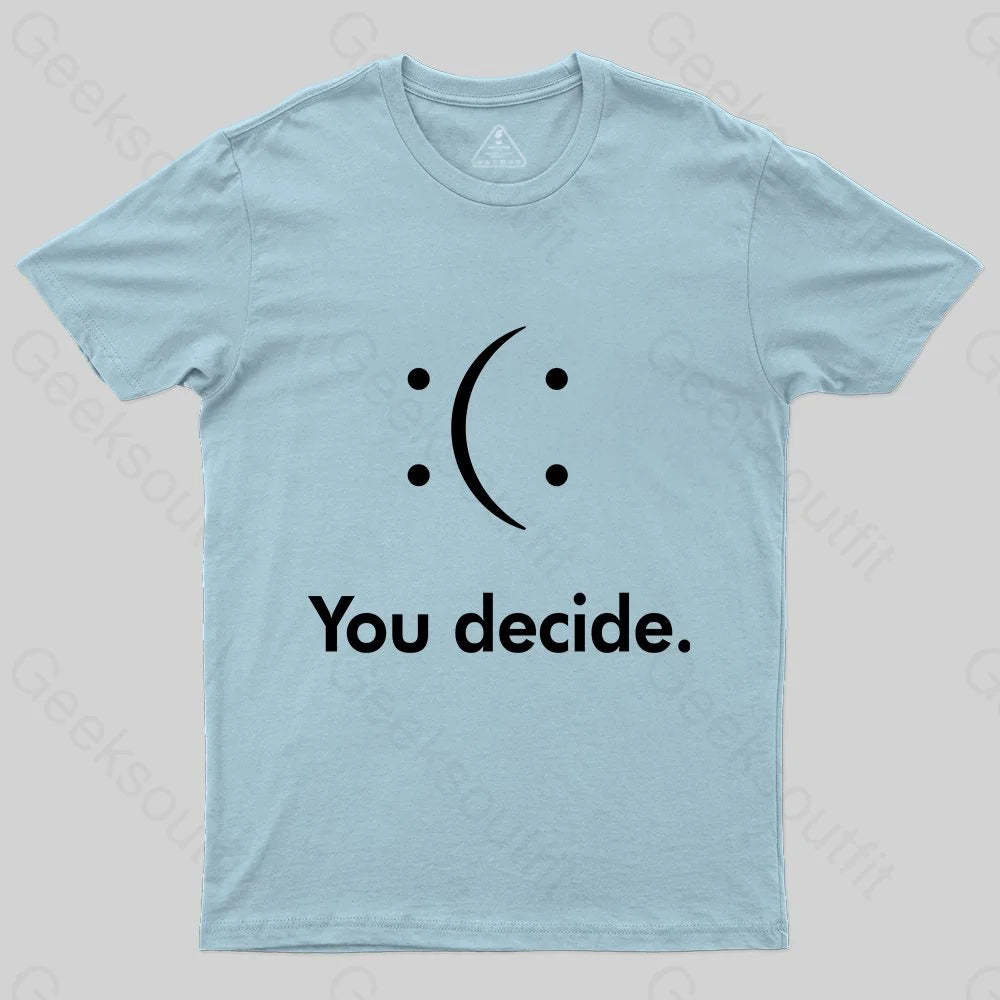 You Decide : ( : T-shirt - Geeksoutfit