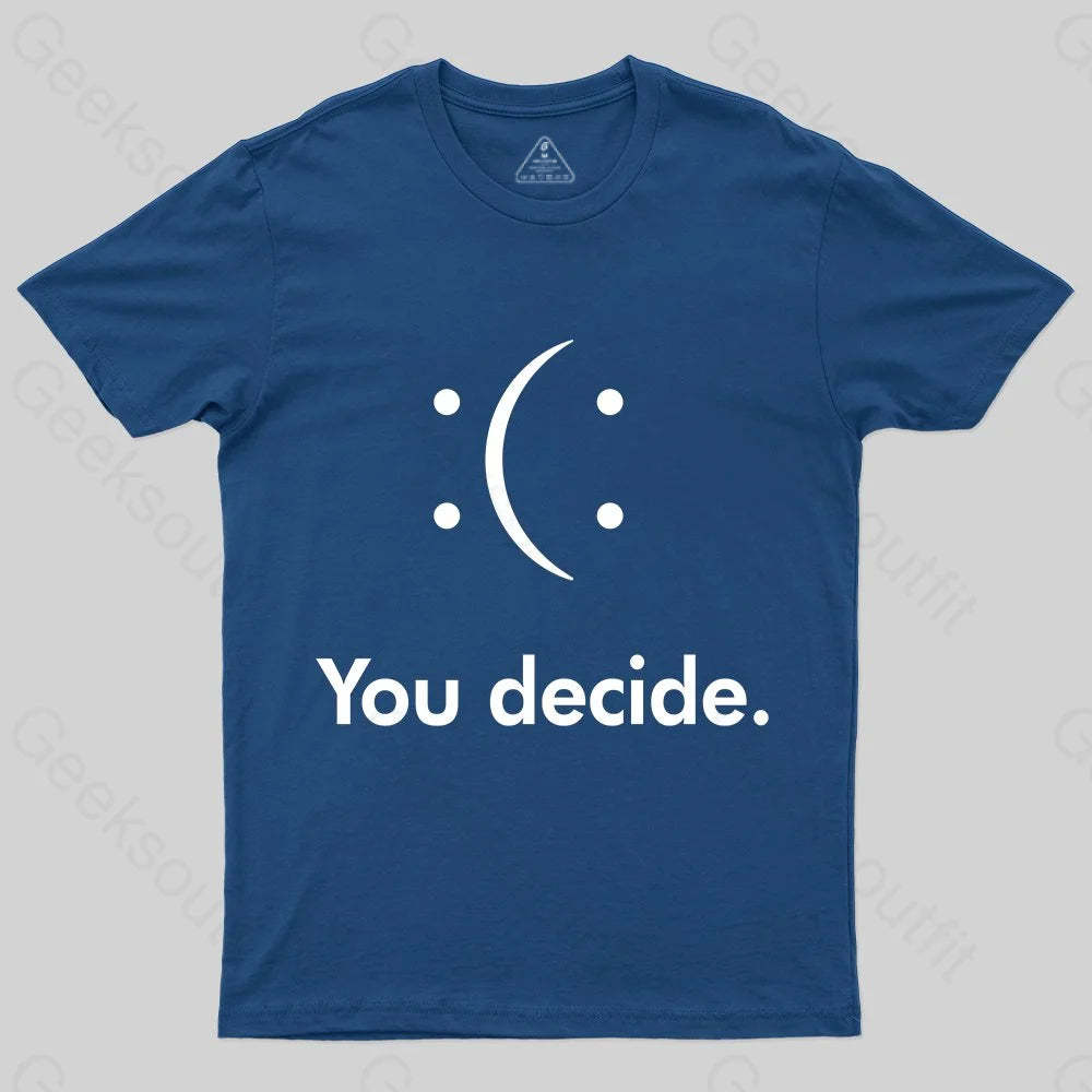You Decide : ( : T-shirt - Geeksoutfit