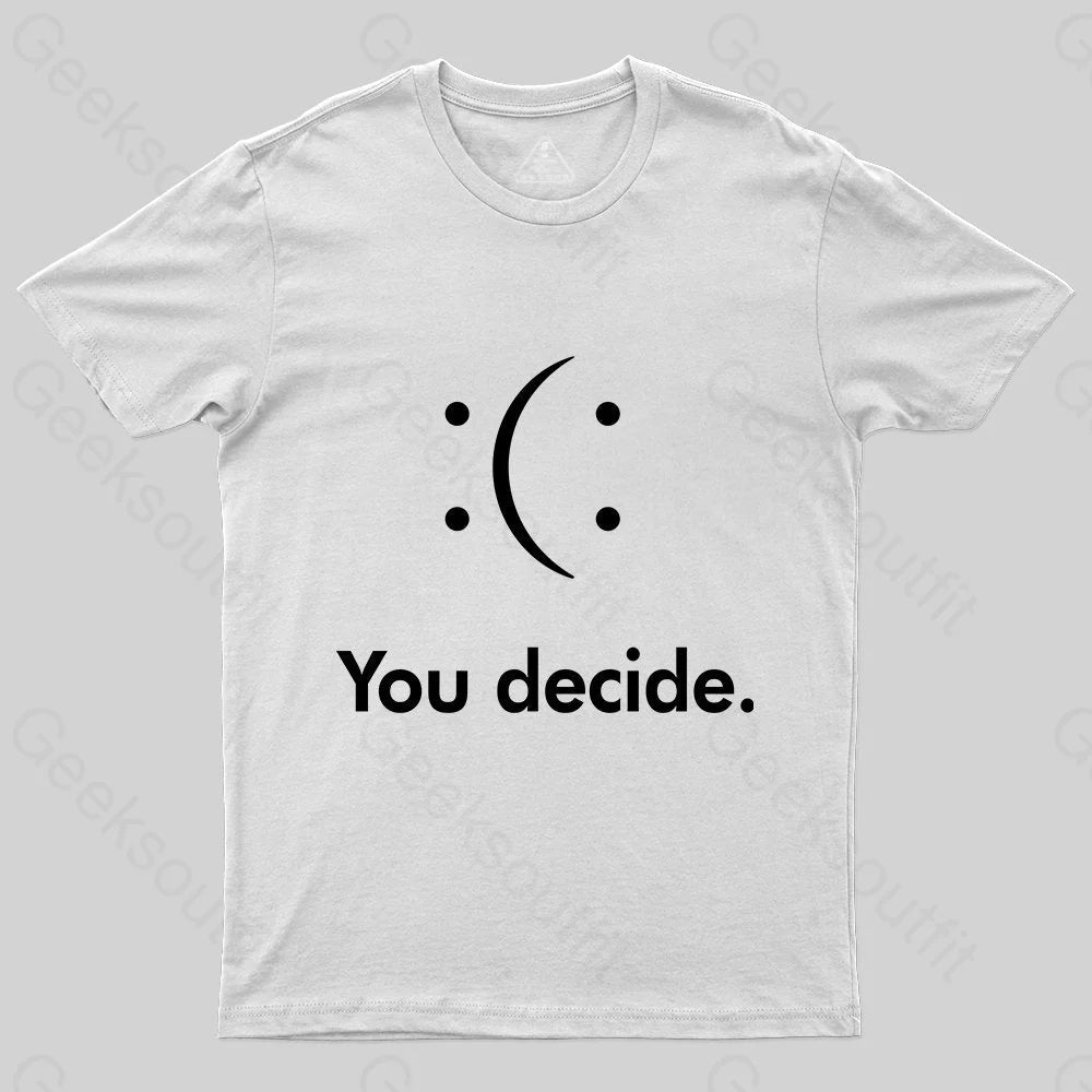 You Decide : ( : T-shirt - Geeksoutfit