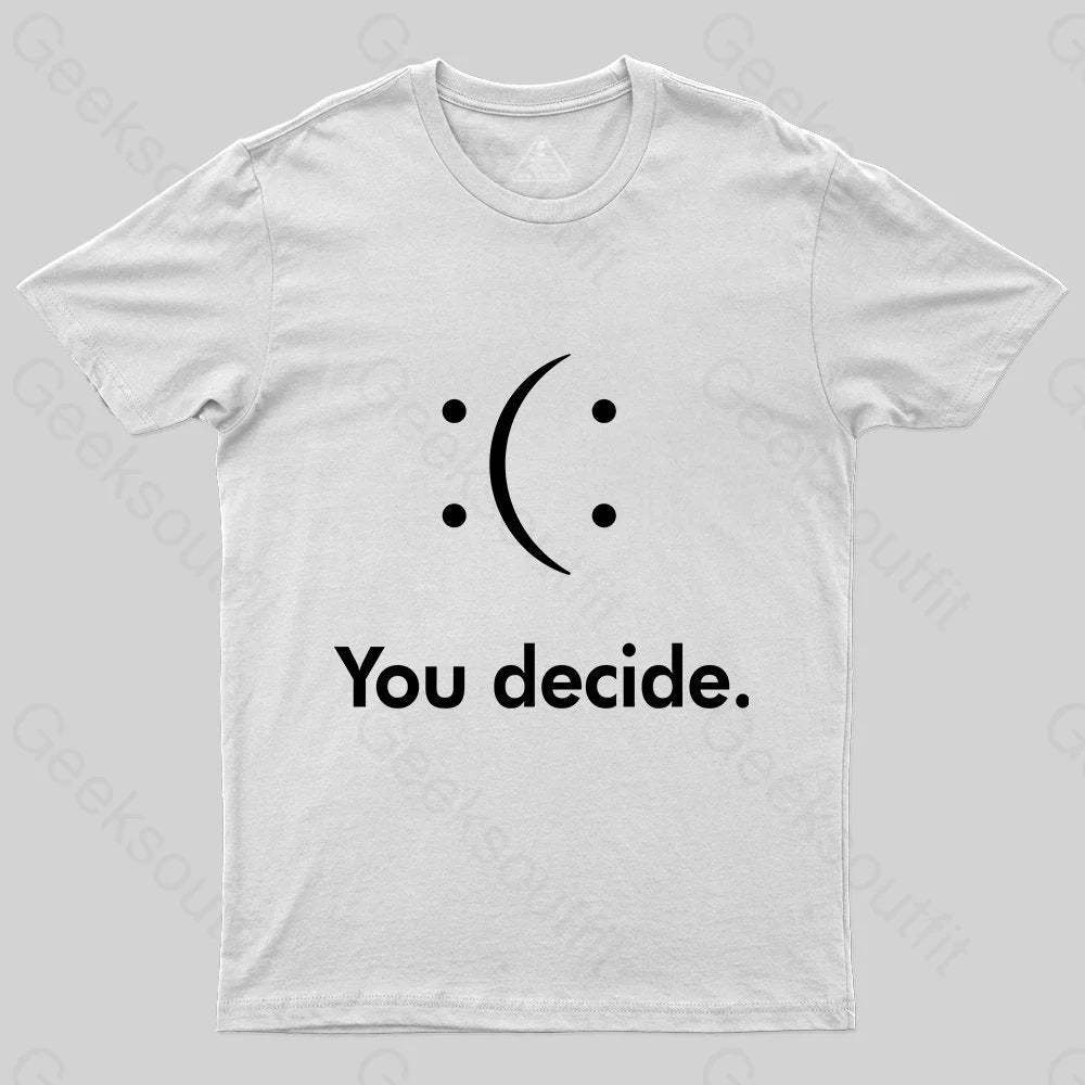 You Decide : ( : T-shirt - Geeksoutfit