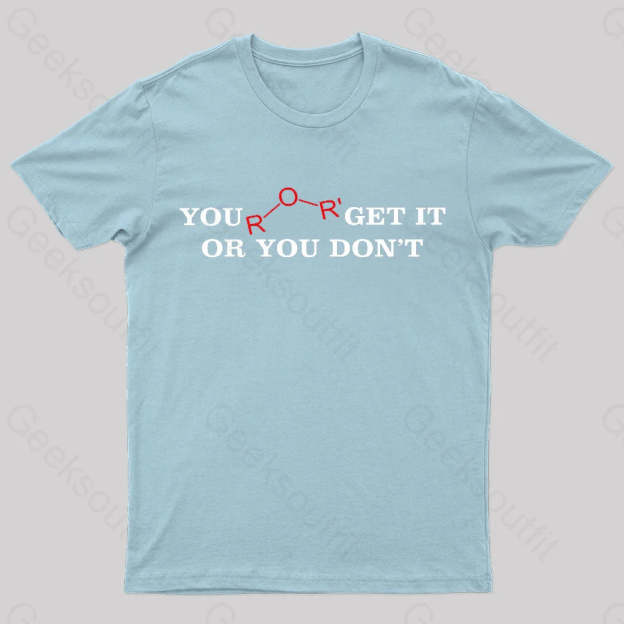 You Either Get It Or Do Not Nerd T-Shirt Light Blue / S