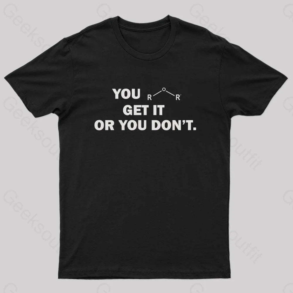 You Either Get It Or Don’t Geek T-Shirt Black / S