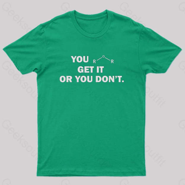 You Either Get It Or Don’t Geek T-Shirt Green / S