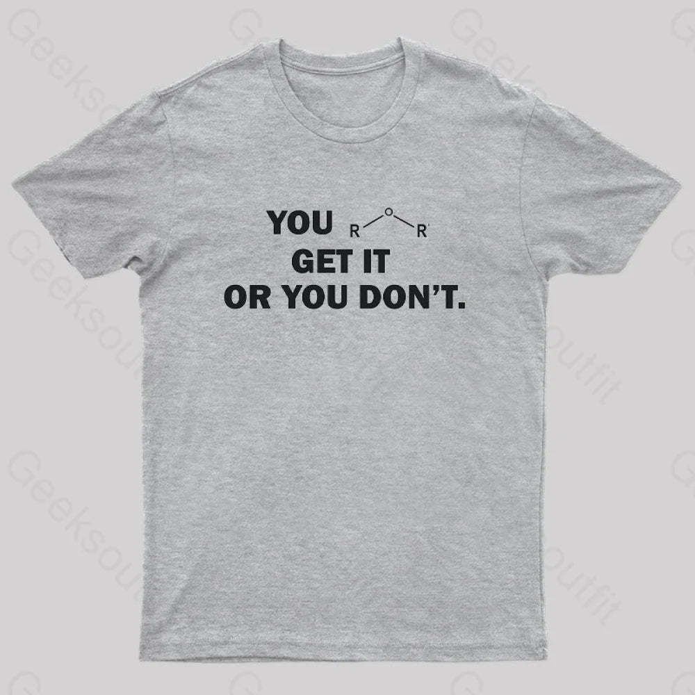 You Either Get It Or Don’t Geek T-Shirt Grey / S