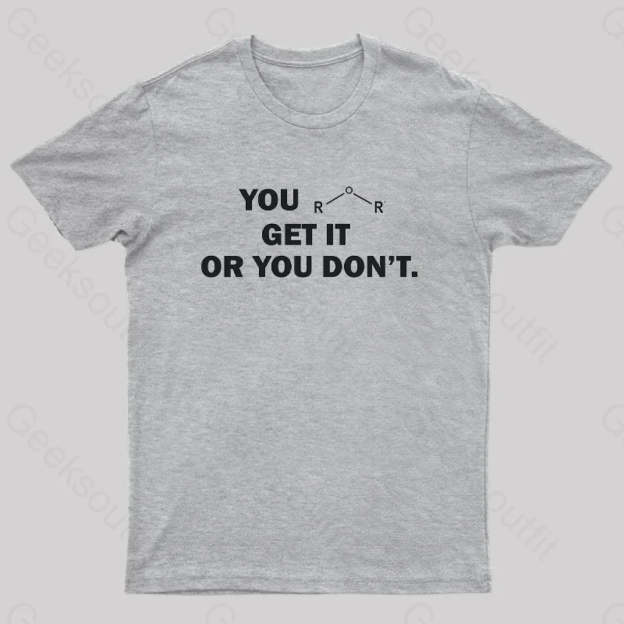 You Either Get It Or Don’t Geek T-Shirt Grey / S