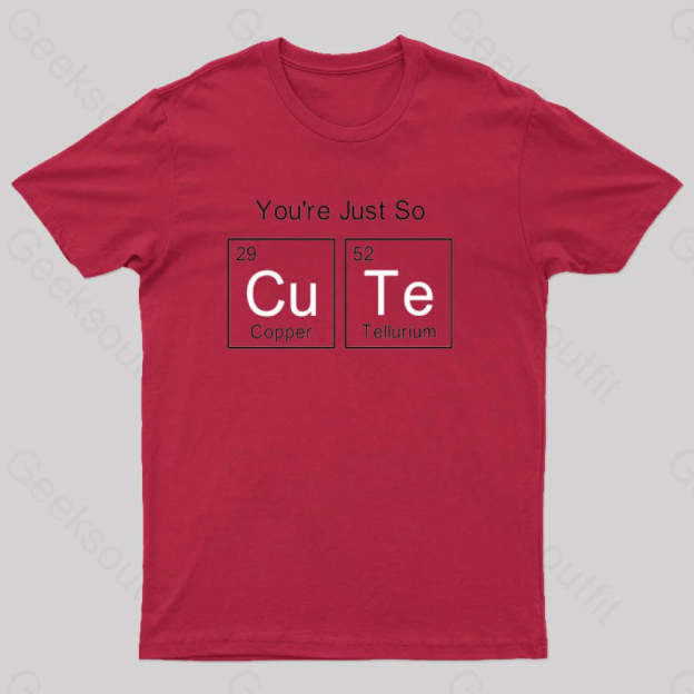 You Just So Cute Funny Geek T-Shirt