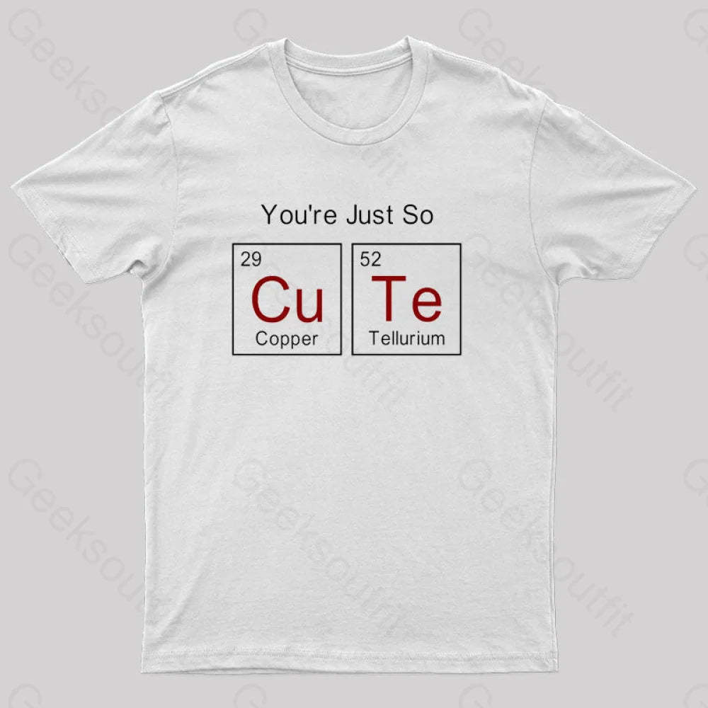 You Just So Cute Funny Geek T-Shirt
