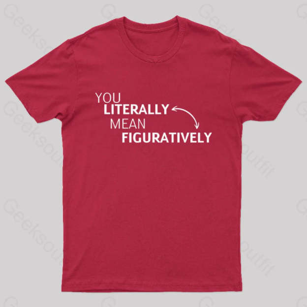 You Literally Mean Figuratively Nerd T-Shirt Red / S
