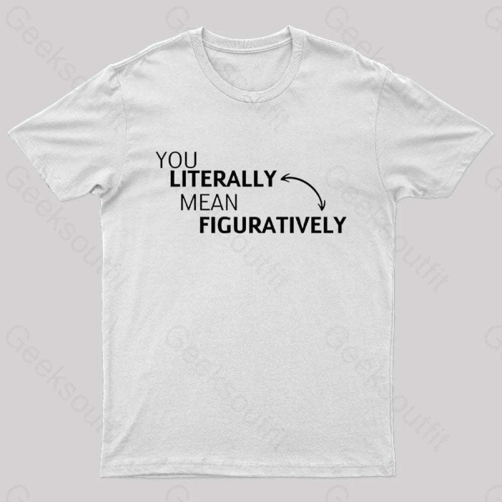 You Literally Mean Figuratively Nerd T-Shirt White / S