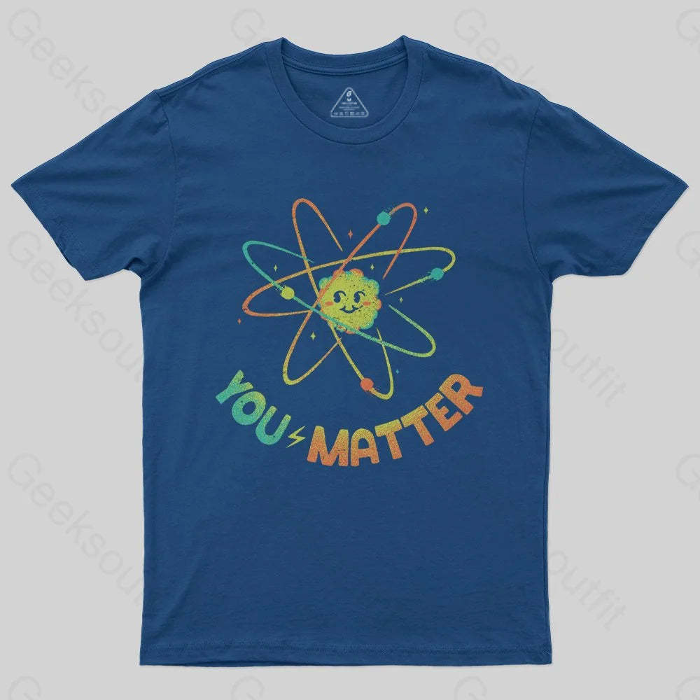 You Matter Atom Science by Tobe Fonseca T-shirt - Geeksoutfit