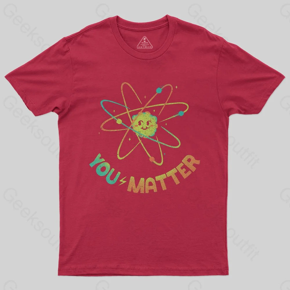 You Matter Atom Science by Tobe Fonseca T-shirt - Geeksoutfit