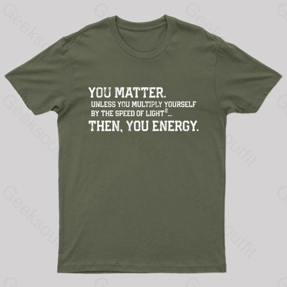 You Matter Then Energy Design Distressed Vintage Nerd T-Shirt Army Green / S