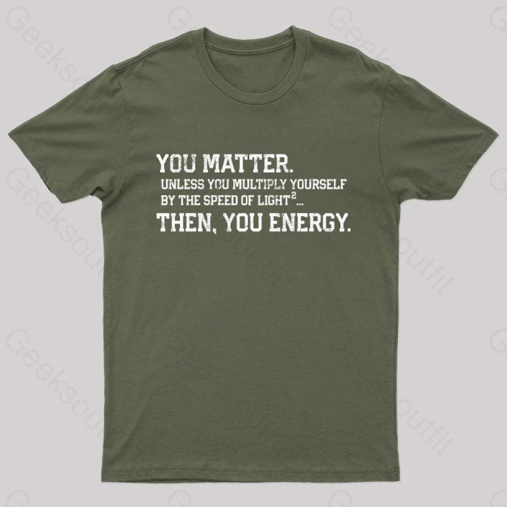 You Matter Then Energy Design Distressed Vintage Nerd T-Shirt Army Green / S