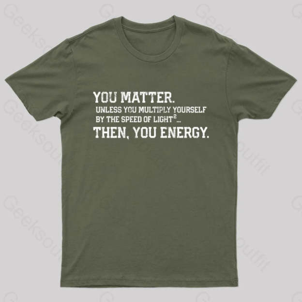 You Matter Then Energy Design Distressed Vintage Nerd T-Shirt Army Green / S