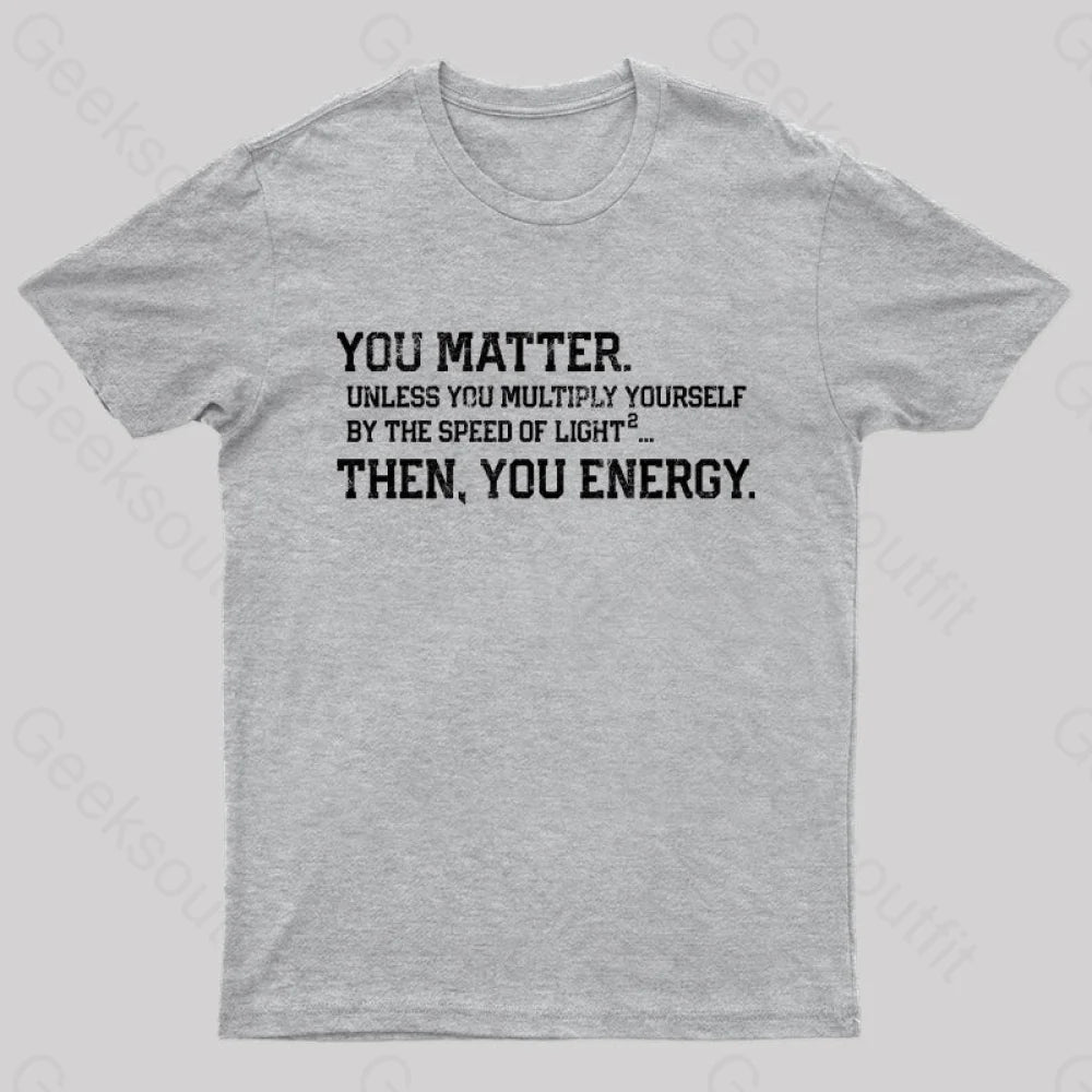 You Matter Then Energy Design Distressed Vintage Nerd T-Shirt Grey / S