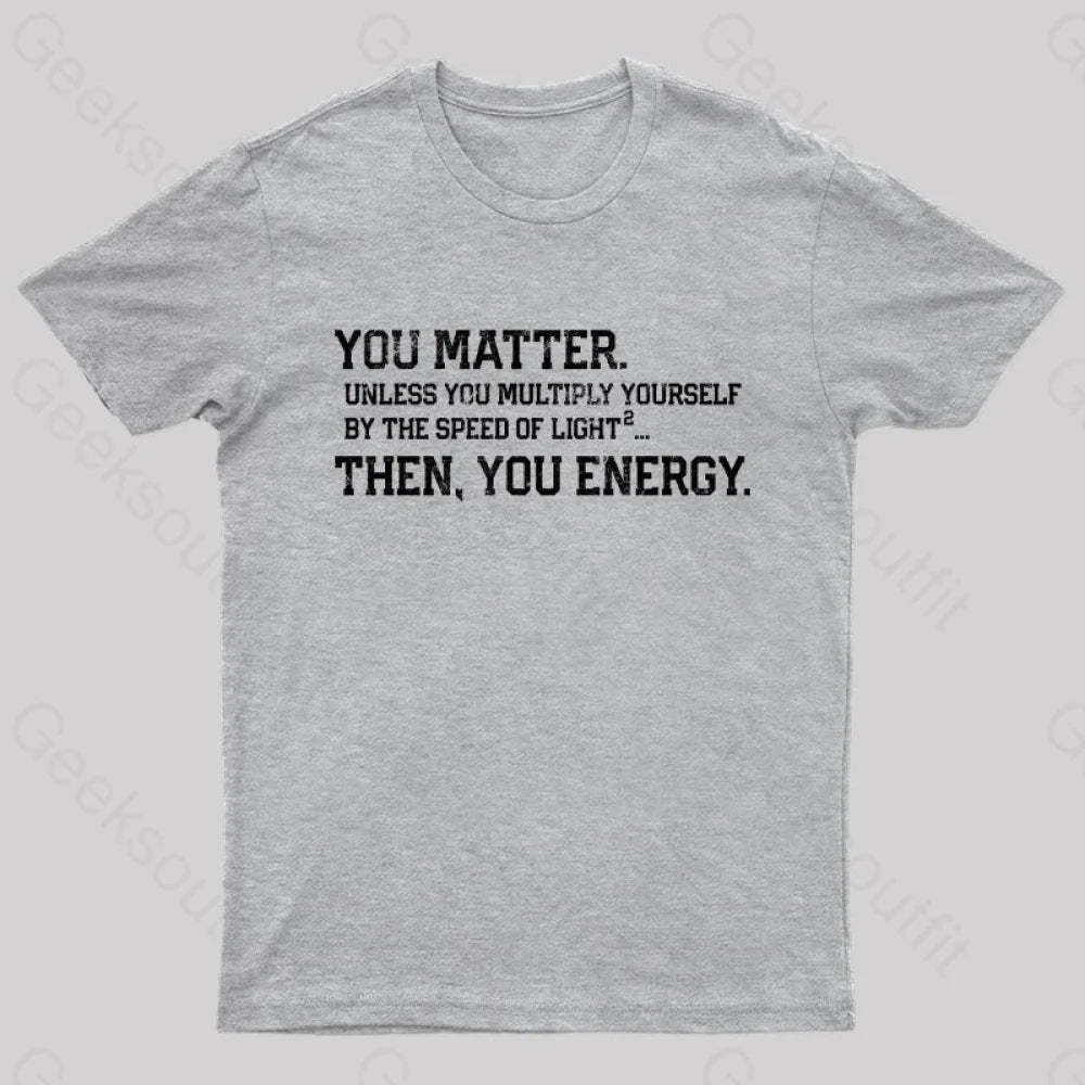 You Matter Then Energy Design Distressed Vintage Nerd T-Shirt Grey / S