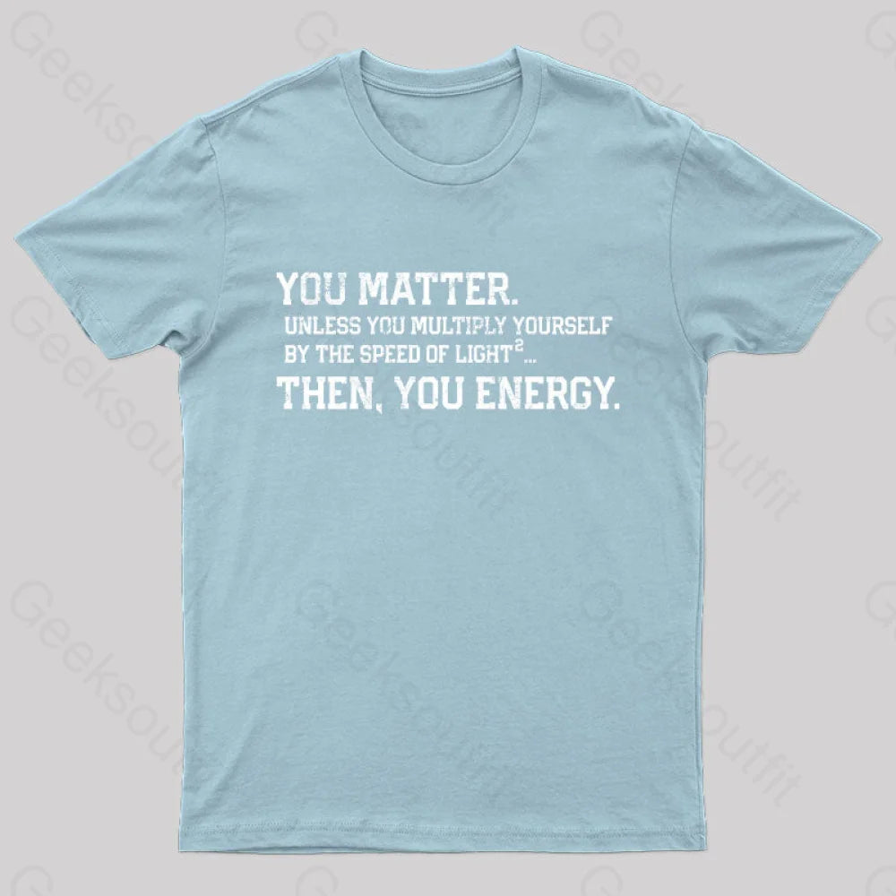 You Matter Then Energy Design Distressed Vintage Nerd T-Shirt Light Blue / S