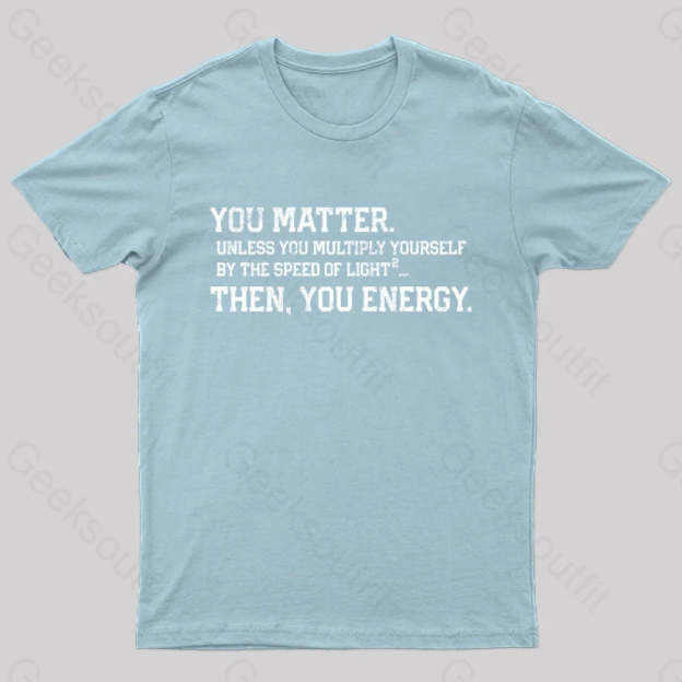 You Matter Then Energy Design Distressed Vintage Nerd T-Shirt Light Blue / S
