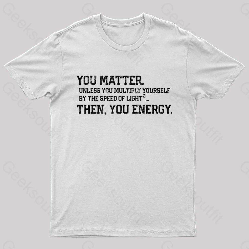 You Matter Then Energy Design Distressed Vintage Nerd T-Shirt White / S