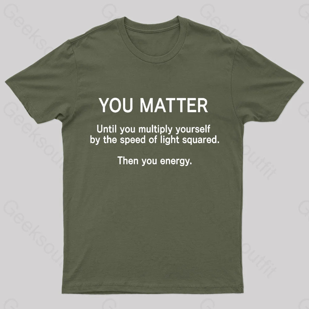You Matter Unless Multiply Yourself Geek T-Shirt Army Green / S