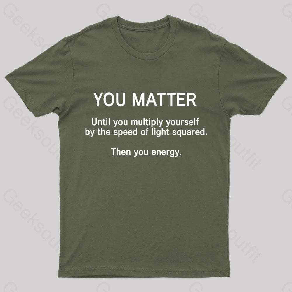 You Matter Unless Multiply Yourself Geek T-Shirt Army Green / S
