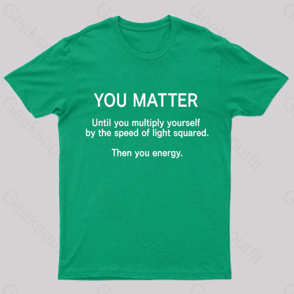You Matter Unless Multiply Yourself Geek T-Shirt Green / S