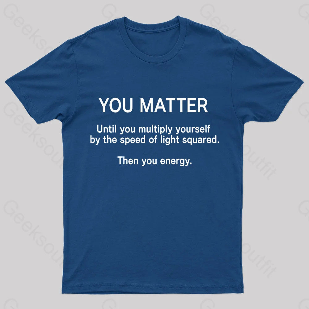You Matter Unless Multiply Yourself Geek T-Shirt Navy / S