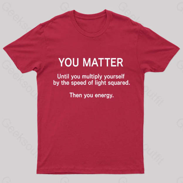 You Matter Unless Multiply Yourself Geek T-Shirt Red / S