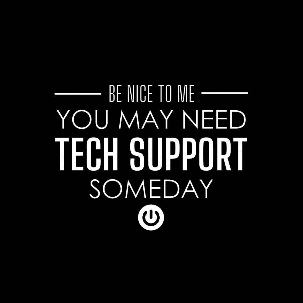 You May Need Tech Support Someday Geek T-Shirt