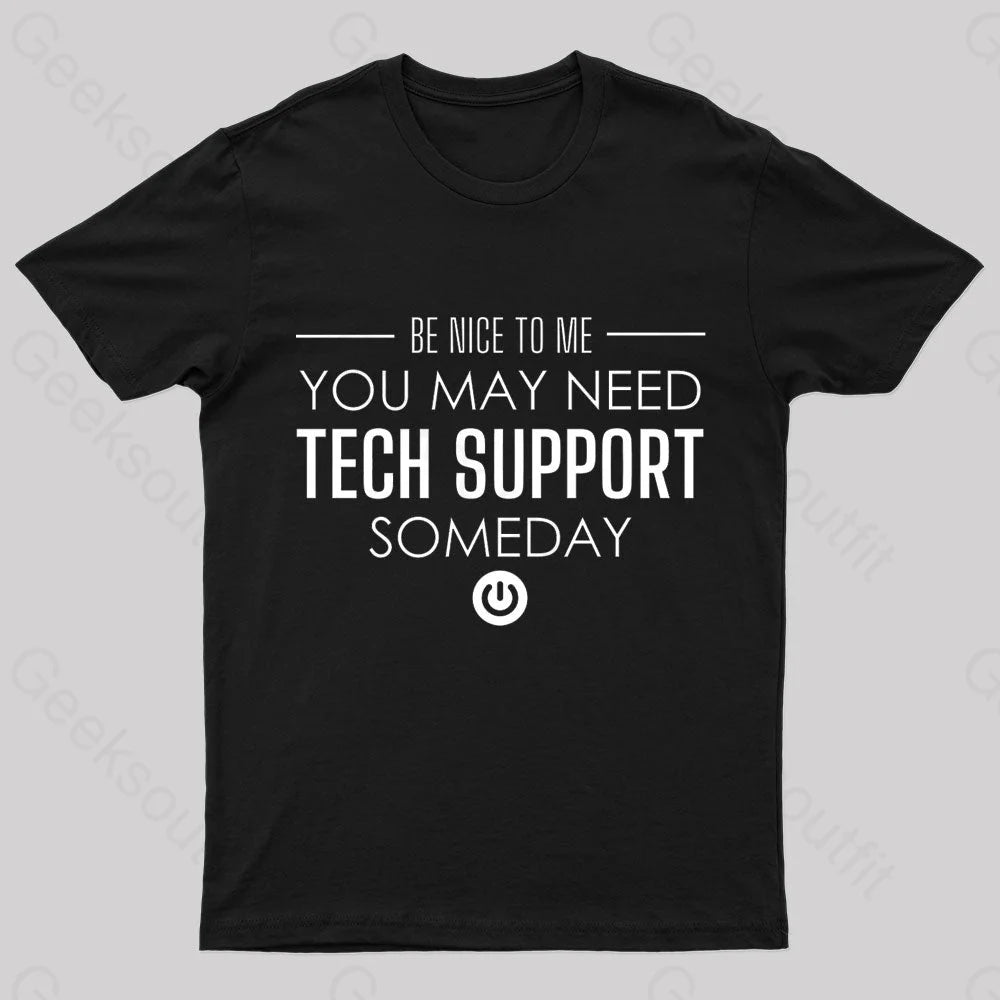You May Need Tech Support Someday Geek T-Shirt Black / S