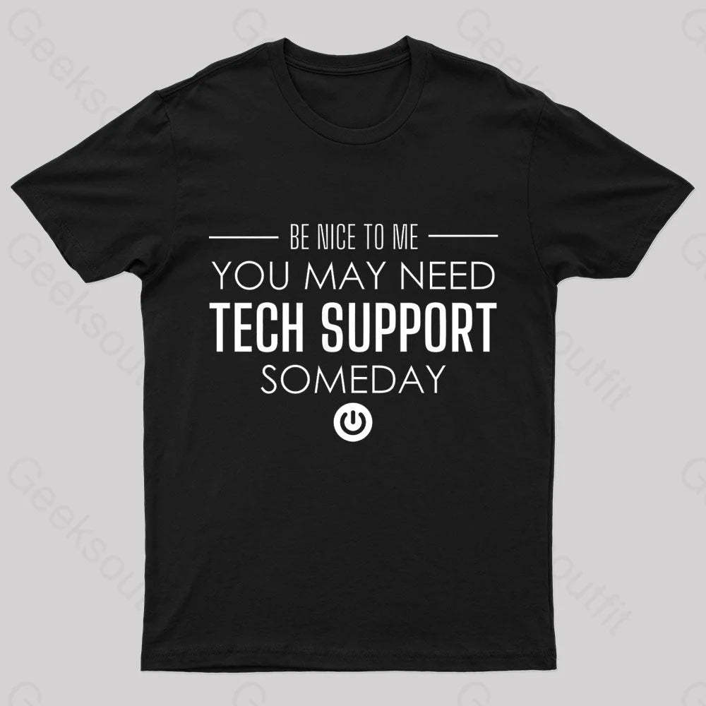 You May Need Tech Support Someday Geek T-Shirt Black / S