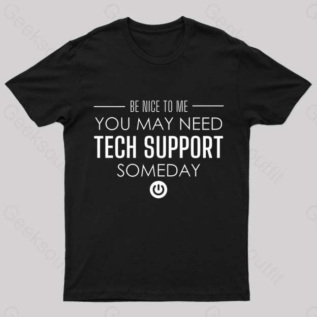 You May Need Tech Support Someday Geek T-Shirt Black / S