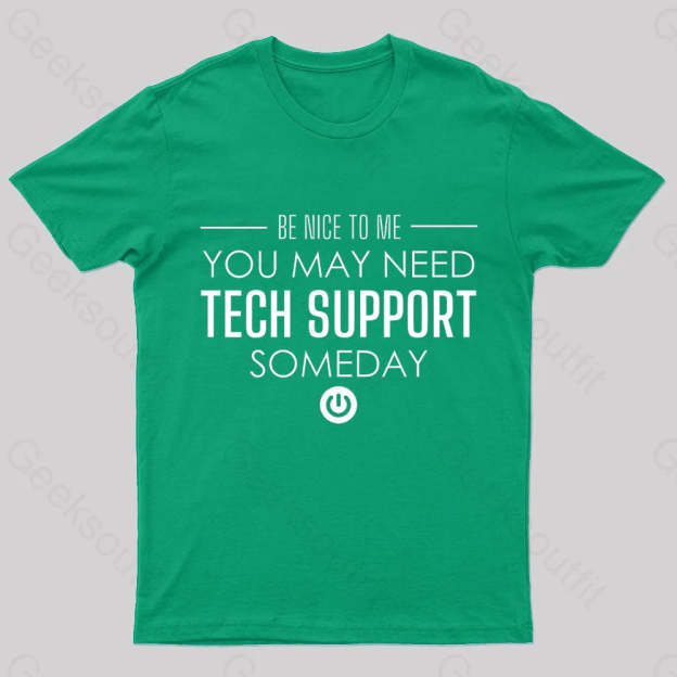 You May Need Tech Support Someday Geek T-Shirt Green / S