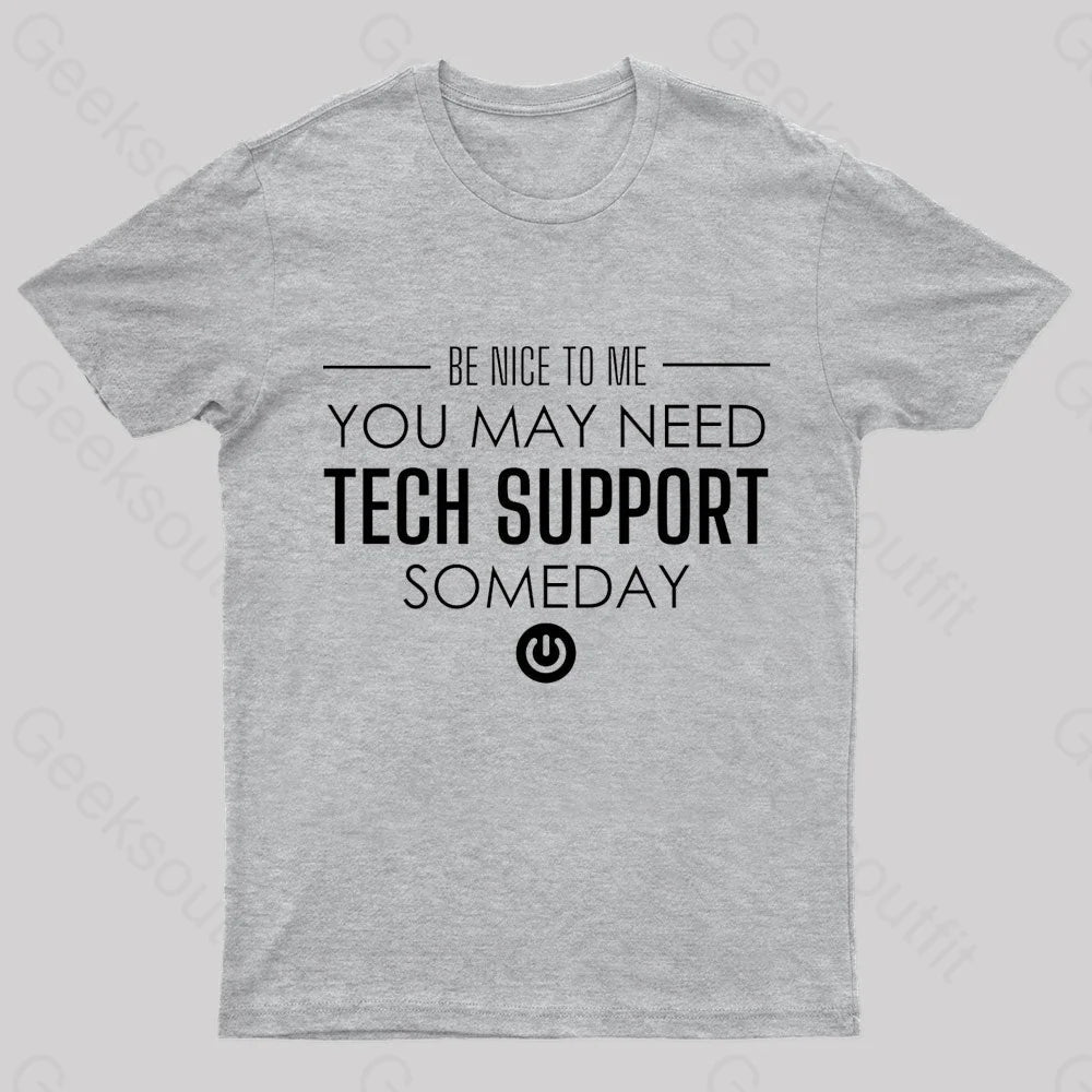 You May Need Tech Support Someday Geek T-Shirt Grey / S