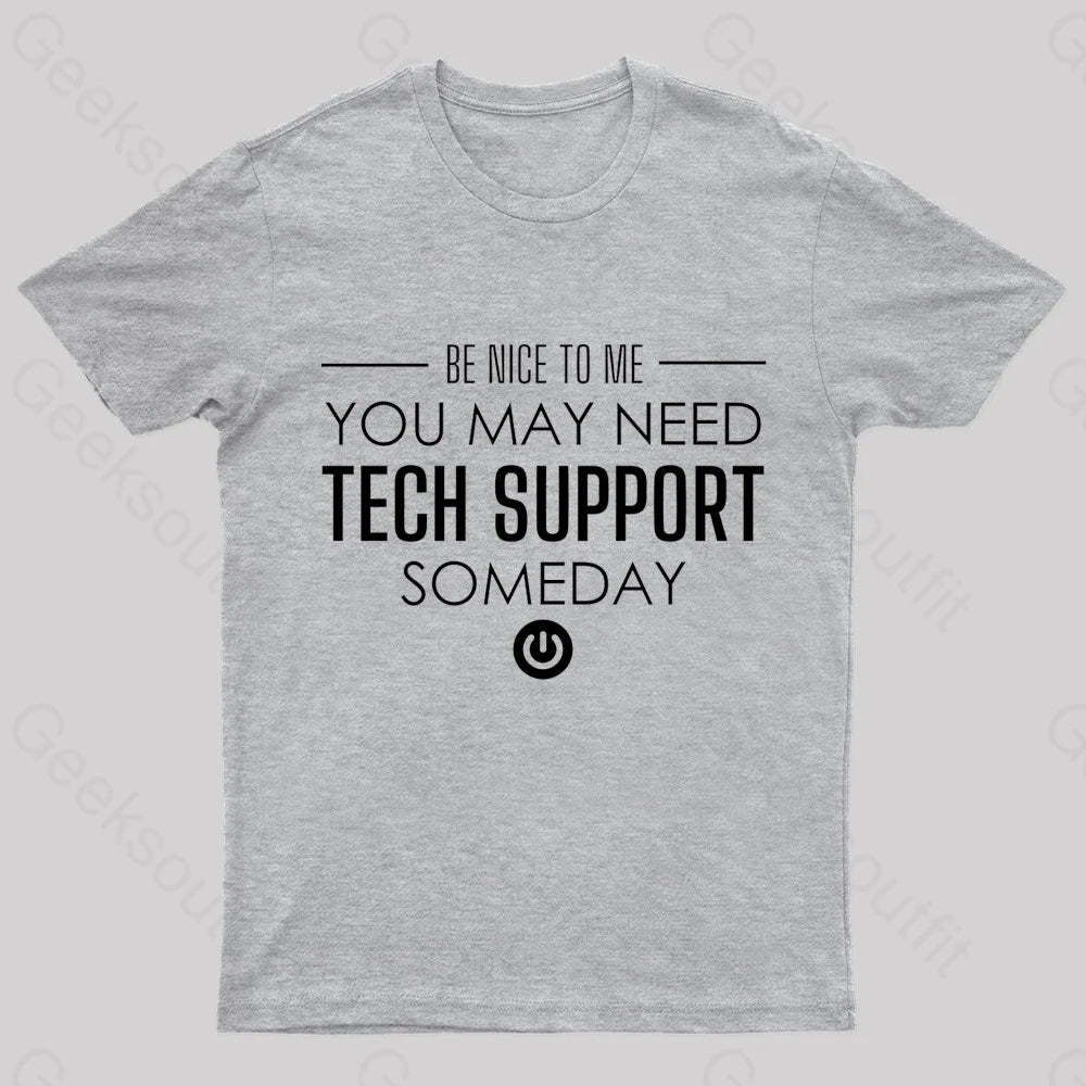 You May Need Tech Support Someday Geek T-Shirt Grey / S