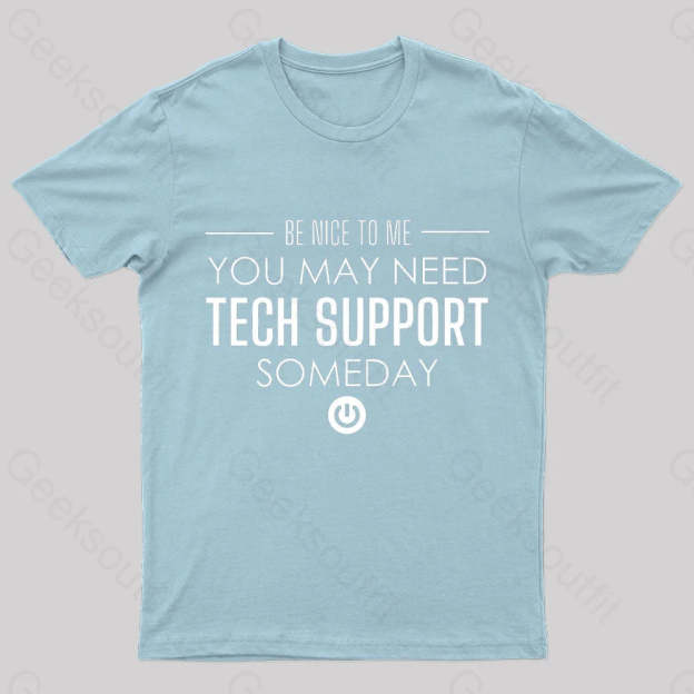 You May Need Tech Support Someday Geek T-Shirt Light Blue / S