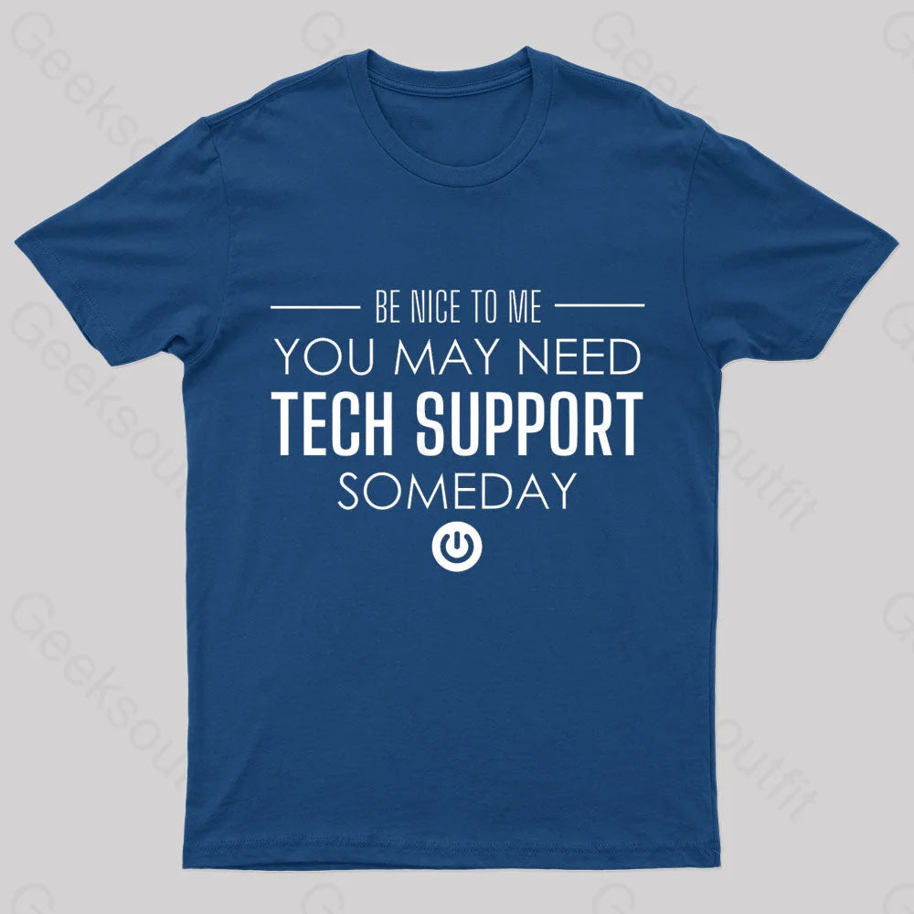 You May Need Tech Support Someday Geek T-Shirt Navy / S