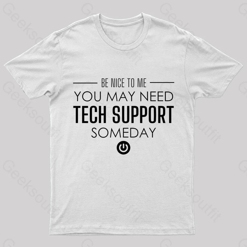 You May Need Tech Support Someday Geek T-Shirt White / S