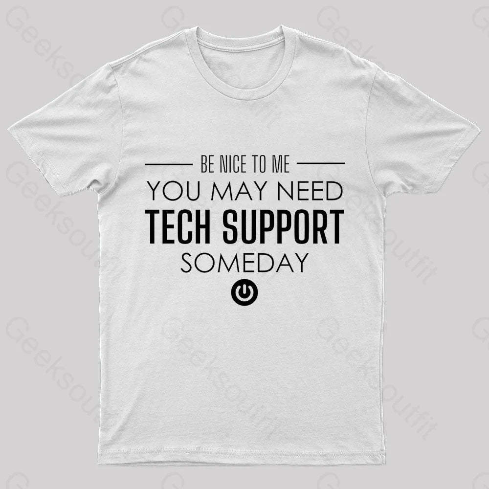 You May Need Tech Support Someday Geek T-Shirt White / S