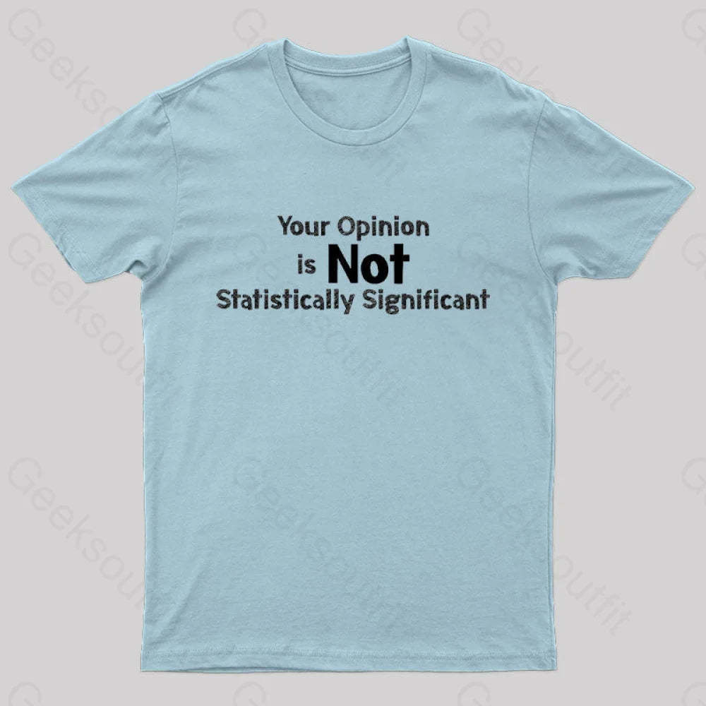 Your Opinion Is Not Statistically Significant Geek T-Shirt Light Blue / S